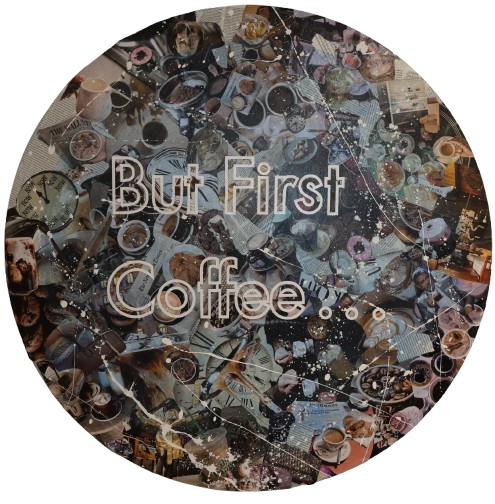 But First Coffee...